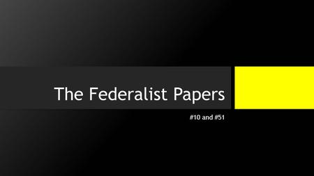 The Federalist Papers #10 and #51. The Fundamental Question How do we create a government that protects liberty, achieves justice, ensures stability,