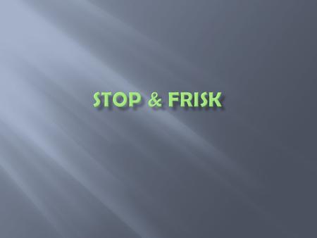 Stop and Frisk is a police action to momentarily detain and search the body of a person. Under judicial interpretation of the Fourth Amendment to the.