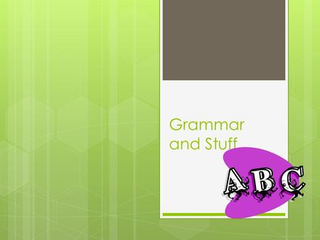 Grammar and Stuff. Format of Essays  Heading:  Your name  Instructor’s name  Assignment description  Date assignment turned in  1” margins  Indent.