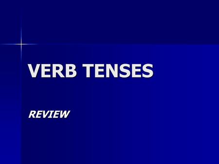 VERB TENSES REVIEW.