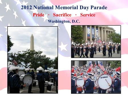 2012 National Memorial Day Parade Pride ∙ Sacrifice ∙ Service Washington, D.C.