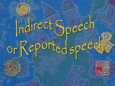 n Indirect speech or reported speech reports what a speaker said without using the exact words. n In reporting speech the tense usually changes. This.