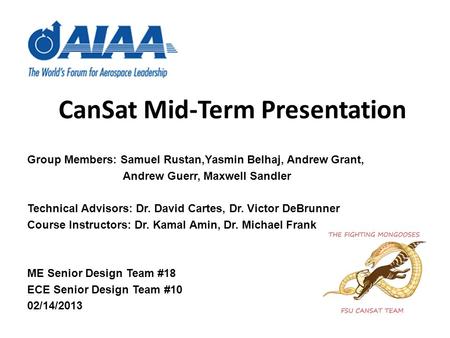 CanSat Mid-Term Presentation Group Members: Samuel Rustan,Yasmin Belhaj, Andrew Grant, Andrew Guerr, Maxwell Sandler Technical Advisors: Dr. David Cartes,