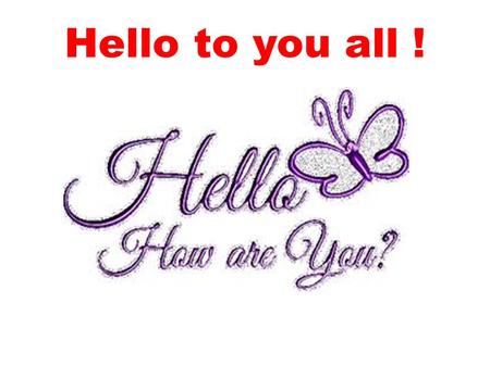 Hello to you all !. And by the way... CONGRATULATIONS !
