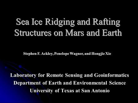 Sea Ice Ridging and Rafting Structures on Mars and Earth Laboratory for Remote Sensing and Geoinformatics Department of Earth and Environmental Science.