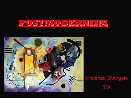 POSTMODERNISM Vincenzo D’Angelo 5°A. HYSTORICAL BACKGROUND After the World War II general rethinking over the function of literature and arts characterized.