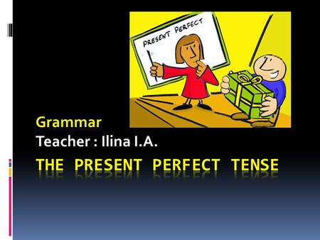 Grammar Teacher : Ilina I.A.. Find the difference!  1.I did my homework yesterday. 2.I have already done my homework. 3.Mary translated a text last Monday.