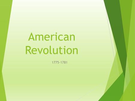 American Revolution 1775-1781. Georgia standards SSUSH4 The student will identify the ideological, military, and diplomatic aspects of the American Revolution.