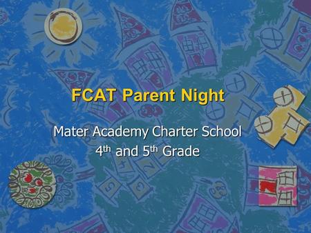 FCAT Parent Night Mater Academy Charter School 4 th and 5 th Grade.
