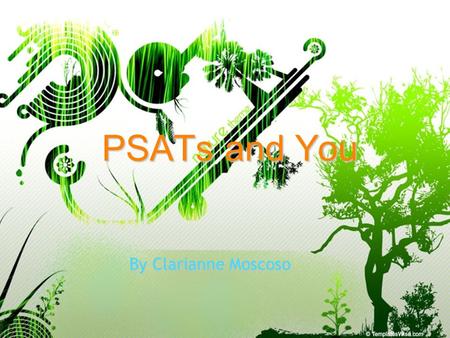 1 PSATs and You ByClarianneMoscoso By Clarianne Moscoso.