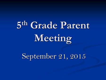 5 th Grade Parent Meeting September 21, 2015. Welcome to the 5 th Grade Parent Meeting! Ms. Borio Ms. Borio Ms. Cibasek Ms. Cibasek Ms. Meier Ms. Meier.