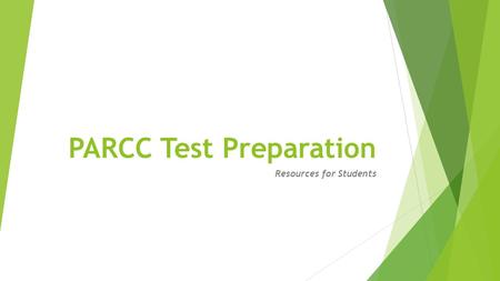 PARCC Test Preparation Resources for Students. Go to   This is the hub for many useful resources.