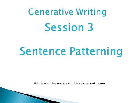 Session 3 Sentence Patterning Adolescent Research and Development Team.