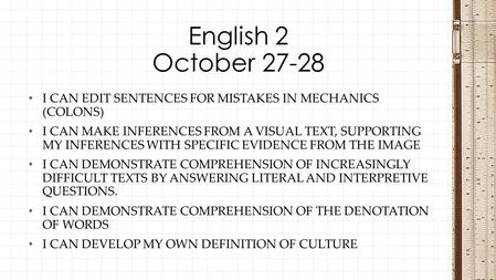 I CAN EDIT SENTENCES FOR MISTAKES IN MECHANICS (COLONS) I CAN MAKE INFERENCES FROM A VISUAL TEXT, SUPPORTING MY INFERENCES WITH SPECIFIC EVIDENCE FROM.