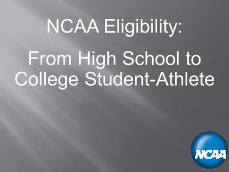 NCAA Eligibility: From High School to College Student-Athlete.