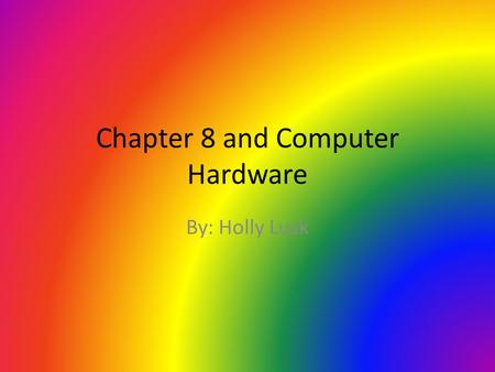 Chapter 8 and Computer Hardware By: Holly Lusk. Hardware Selection Existing hardware that will address your need without any modifications. Existing hardware.