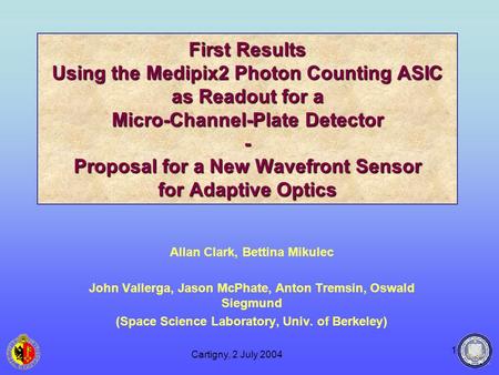 Cartigny, 2 July 2004 1 First Results Using the Medipix2 Photon Counting ASIC as Readout for a Micro-Channel-Plate Detector - Proposal for a New Wavefront.
