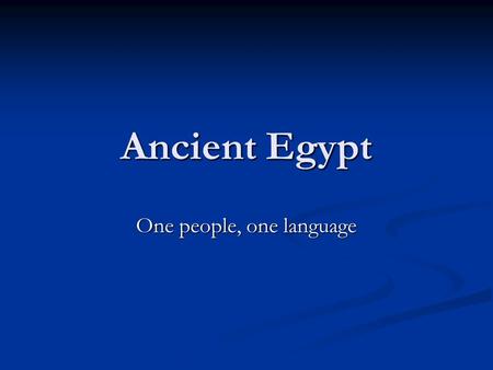 Ancient Egypt One people, one language. “Gift of the Nile” 4,100 miles – longest river in the world Predictable flooding Natural boundaries: desert, Red.