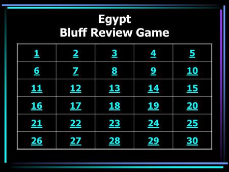 Egypt Bluff Review Game 12345 678910 1112131415 1617181920 2122232425 2627282930.