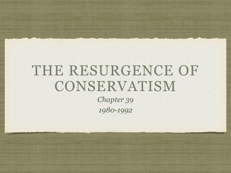 THE RESURGENCE OF CONSERVATISM Chapter 39Chapter 391980-1992.