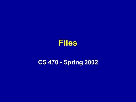 Files CS 470 - Spring 2002. Overview Example: FAT File System File Organization File System Organization –File Directories and File Sharing –Record Blocking.