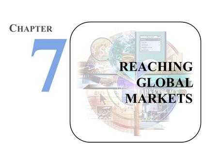 REACHING GLOBAL MARKETS C HAPTER. Marketing that targets customers throughout the world. More customers=more money. Good thing, right? Global Marketing.