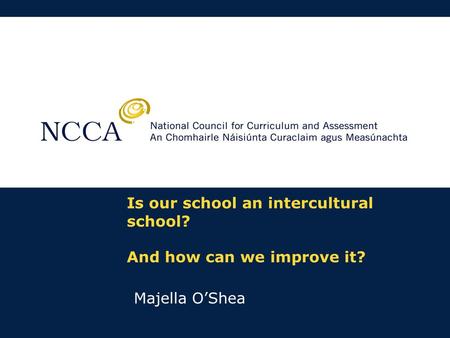 Is our school an intercultural school? And how can we improve it? Majella O’Shea.