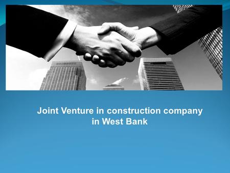 Joint Venture in construction company in West Bank.