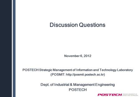 Discussion Questions November 6, 2012 POSTECH Strategic Management of Information and Technology Laboratory (POSMIT:  Dept.