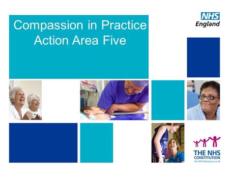 Compassion in Practice Action Area Five. Developing the culture of compassionate care 2.