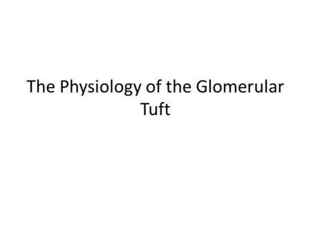 The Physiology of the Glomerular Tuft. Structure The glomerulus consists of a capillary tuft that is surrounded by Bowman's capsule, which passes the.
