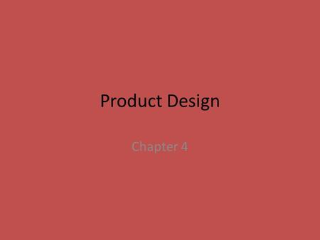 Product Design Chapter 4. Product Item Is a specific model or size of product Product Line Group of closely related products Product Mix All the products.