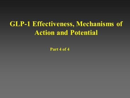 GLP-1 Effectiveness, Mechanisms of Action and Potential Part 4 of 4.