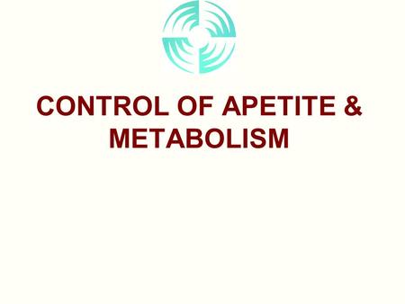 CONTROL OF APETITE & METABOLISM. Glucose Homeostasis NORMAL SERUM GLUCOSE 80-120 mg/dl SERUM GLUCOSE SERUM GLUCOSE ISLET  -CELLS LIVER & MUSCLE METABOLIC.