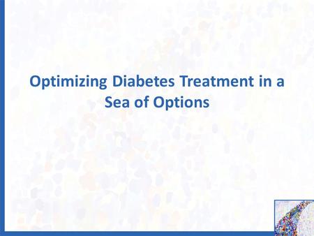 Optimizing Diabetes Treatment in a Sea of Options.