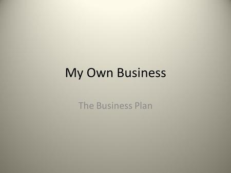 My Own Business The Business Plan. The Plan A business plan is a written document that describes your business objectives and strategies, your financial.