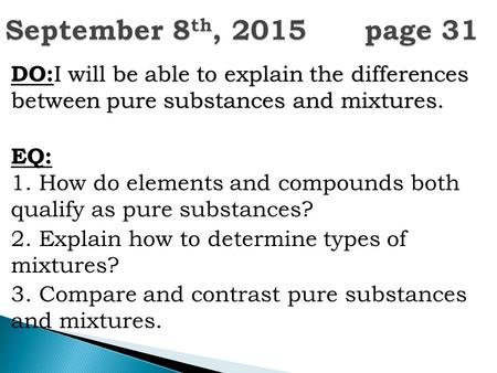 I will be able to explain the differences between pure substances and mixtures. DO: I will be able to explain the differences between pure substances and.