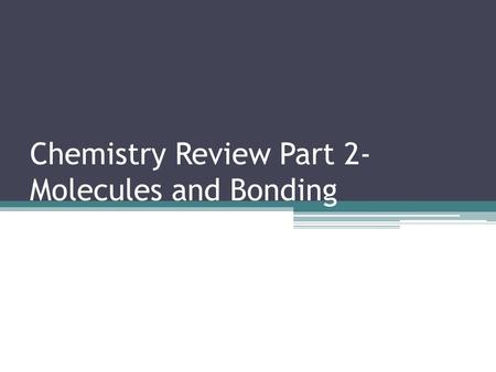 Chemistry Review Part 2- Molecules and Bonding. Bonding Basics Understanding basic bonding is important in biology because the ability of elements and.