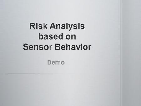 Demo. Overview Overall the project has two main goals: 1) Develop a method to use sensor data to determine behavior probability. 2) Use the behavior probability.