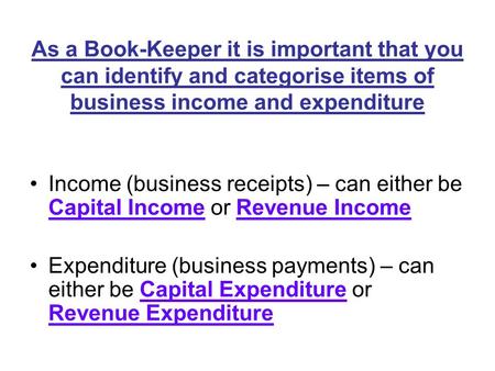 As a Book-Keeper it is important that you can identify and categorise items of business income and expenditure Income (business receipts) – can either.