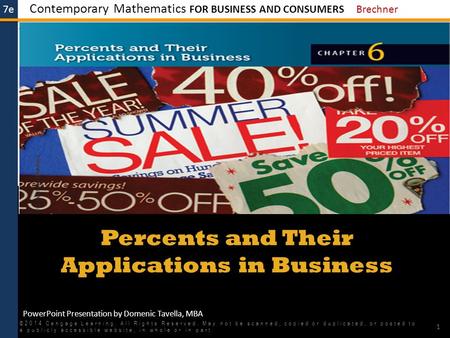 7e Contemporary Mathematics FOR BUSINESS AND CONSUMERS Brechner PowerPoint Presentation by Domenic Tavella, MBA Percents and Their Applications in Business.