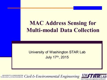 MAC Address Sensing for Multi-modal Data Collection University of Washington STAR Lab July 17 th, 2015.