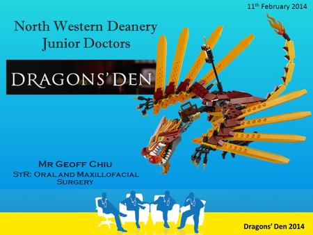 North Western Deanery Junior Doctors Mr Geoff Chiu StR: Oral and Maxillofacial Surgery 11 th February 2014.
