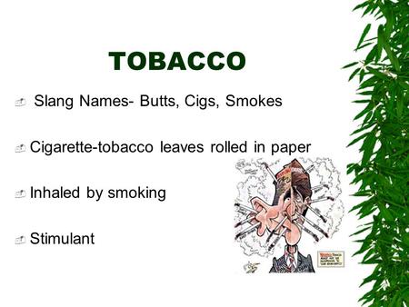 TOBACCO Slang Names- Butts, Cigs, Smokes