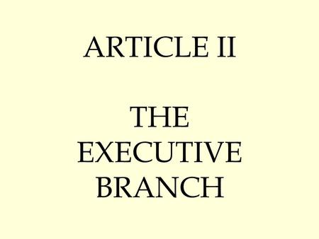 ARTICLE II THE EXECUTIVE BRANCH. The President  Primary Job is to…  EXECUTE (Enforce) Laws  Lives in the…  WHITE HOUSE.