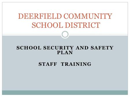 SCHOOL SECURITY AND SAFETY PLAN STAFF TRAINING DEERFIELD COMMUNITY SCHOOL DISTRICT.