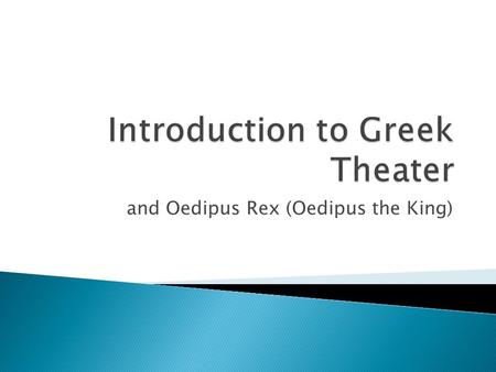 And Oedipus Rex (Oedipus the King).  Greek tragedy was performed as part of an estimated 5-day Athenian religious festival. This festival, The Great.
