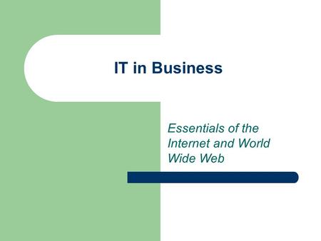 IT in Business Essentials of the Internet and World Wide Web.