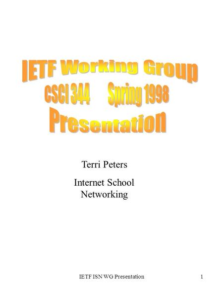IETF ISN WG Presentation1 Terri Peters Internet School Networking.
