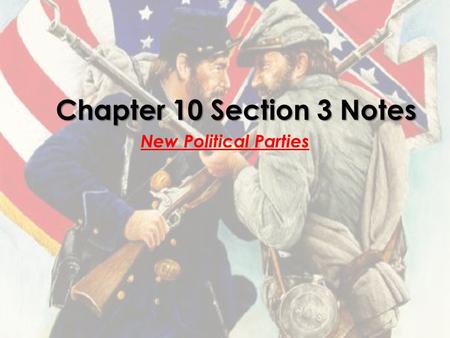 Chapter 10 Section 3 Notes New Political Parties.